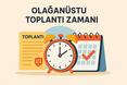OLAGANUSTU TOPLANTI ZAMANI